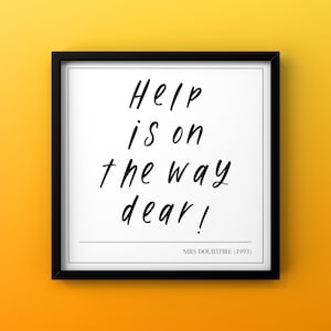 Help Is On The Way Dear Print DIGITAL DOWNLOAD | Mrs Doubtfire Quote | 90s Movie Poster | Printable Wall Art | Typography Poster