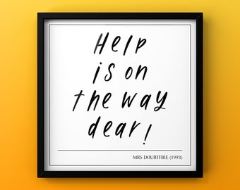 Help Is On The Way Dear Print DIGITAL DOWNLOAD | Mrs Doubtfire Quote | 90s Movie Poster | Printable Wall Art | Typography Poster