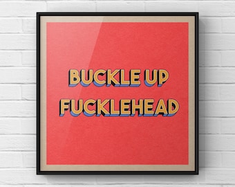 Buckle Up Fucklehead Print | Succession Poster | Tom Wambsgans | TV Show Wall Art | Typography Print | UNFRAMED