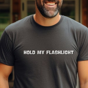 Hold my flashlight shirt, funny shirt for men, gift for dad, father&#39;s day gift, handyman, mechanic shirt, soft t-shirt for men