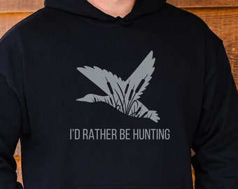 Duck hunting hoodie, I&#39;d rather be hunting, waterfowl sweatshirt, mens hunting hoodie, mens sweatshirt, duck hunter, outdoorsman