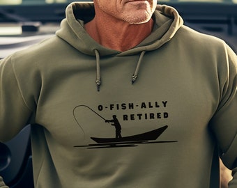 Fisherman Retirement Hoodie, Fishing sweatshirt, O-Fish-ally Retired, Gift for fisherman, Retirement gift for a man, Gift for Grandpa