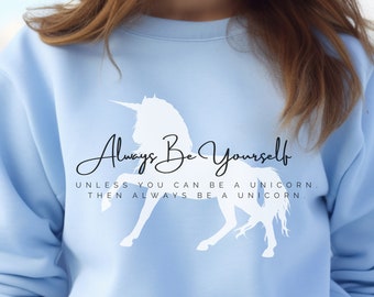 ALWAYS BE YOURSELF unicorn sweatshirt, Unicorn gift, Unicorn sweatshirt, unicorn hoodie, be yourself, be a unicorn, inspirational gift