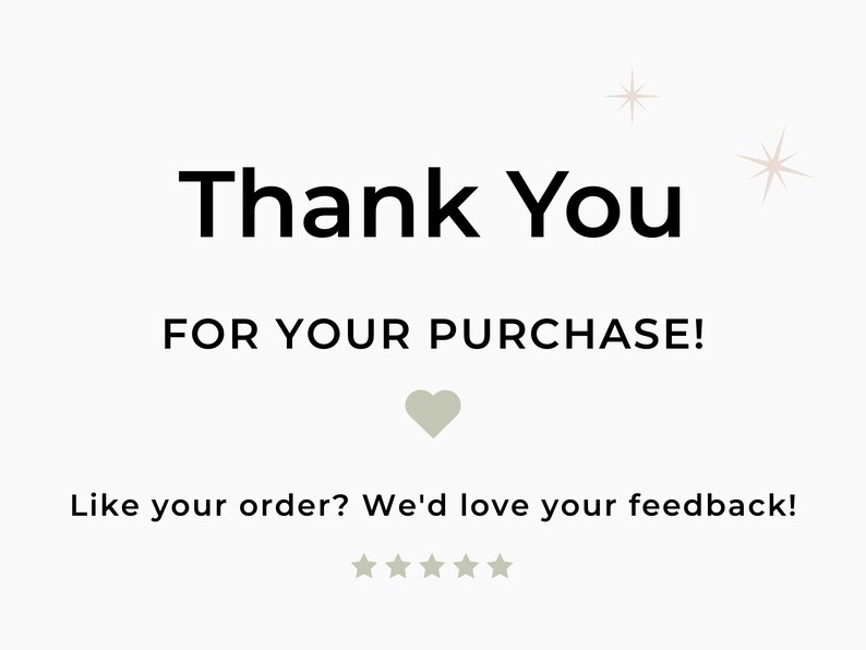 Informational image labeled “Thank You” with text that says “Thank you for your purchase! Like your order? We’d love your feedback!” featuring a sage green heart and five stars on a light background with small star accents in your clean minimalist brand style.