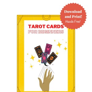 May include: A yellow frame with the text "Tarot Cards for Beginners" and an illustration of a hand reaching up towards four tarot cards with stars and a crescent moon. The text "Download and Print! Hassle Free!" is on a red starburst.