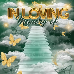 May include: A digital illustration of a stairway to heaven with gold butterflies and clouds. The text "In Loving Memory of" is at the top of the image.
