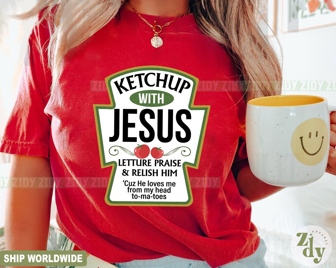 Ketchup With Jesus Shirt Jesus Shirt Christian Shirt Love Etsy