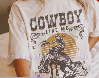 Cowboy Like Me Shirt, Western Shirt, Nashville Shirt, Boho Western Shirt, Cowboy Shirt, Country Music Shirt, Wild West Shirt