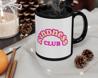 Kindness Club Mug: For Moms, Teachers and Everyday Kindness Leaders