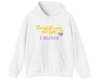 Through the rain, and light, I bloom - Motivational Floral Quote Hooded Sweater for Parents & Homeschool Moms