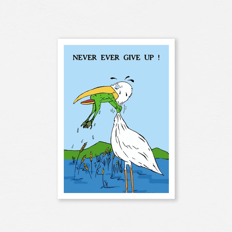 May include: A cartoon illustration of a white heron with a green frog clinging to its neck. The heron is standing in blue water with green reeds. The text "NEVER EVER GIVE UP!" is at the top of the image.