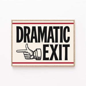 Dramatic exit, Hallway poster, Dramatic exit print, Home Decor, Funny Entryway Poster, Trendy Wall Art, funny decor, Typography Art