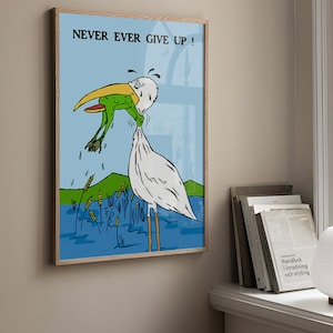 May include: A framed illustration of a white bird with a green frog clinging to its neck. The bird is standing in a blue pond with green reeds. The text "NEVER EVER GIVE UP!" is printed in black at the top of the image.