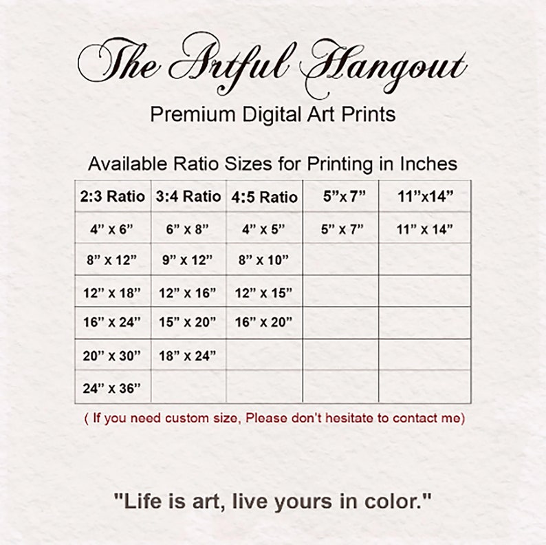 May include: A chart showing available print sizes in inches for digital art prints. The chart lists sizes for 2:3, 3:4, and 4:5 aspect ratios, as well as 5x7 and 11x14 inch prints. The text at the bottom of the chart reads "Life is art, live yours in color."