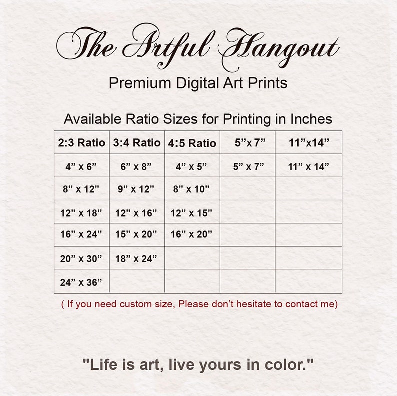 May include: A chart showing available print sizes for digital art prints in inches. The chart is divided into four columns, each representing a different aspect ratio: 2:3, 3:4, 4:5, 5"x7", and 11"x14". The chart lists various print sizes in inches, ranging from 4"x6" to 24"x36". The text "Life is art, live yours in colour." is at the bottom of the chart.