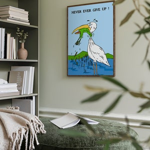 May include: A motivational poster with a cartoon illustration of a white bird with a yellow beak trying to catch a green frog. The text on the poster reads "NEVER EVER GIVE UP!"