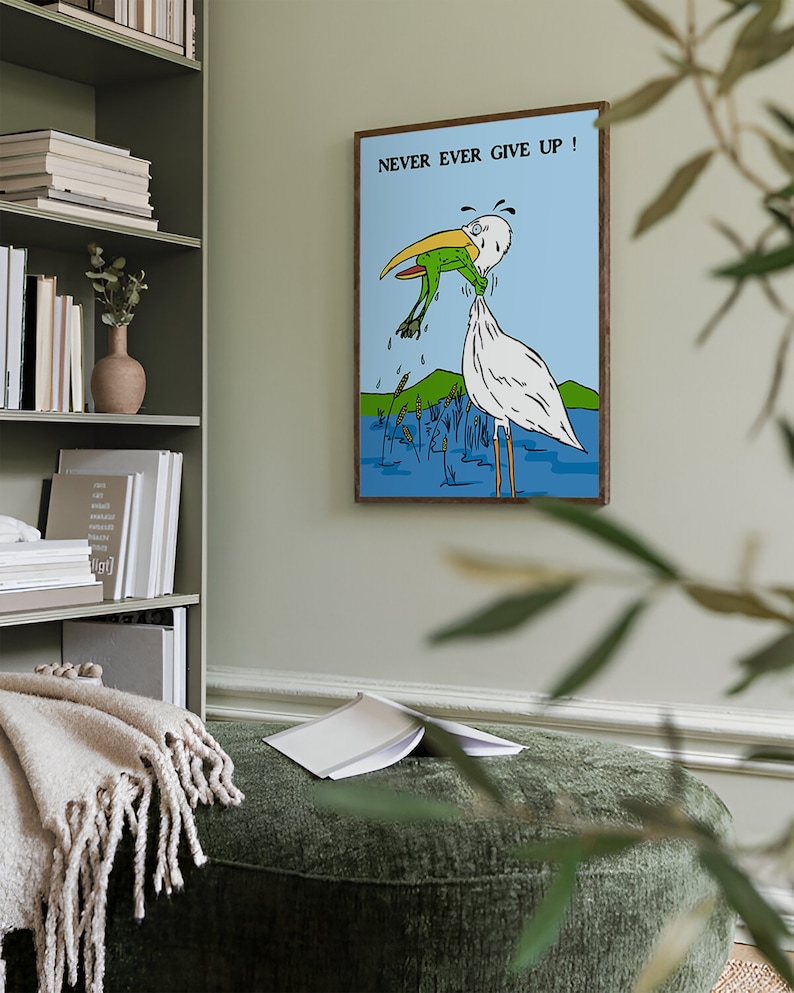 May include: A motivational poster with a cartoon illustration of a white bird with a yellow beak trying to catch a green frog. The text on the poster reads "NEVER EVER GIVE UP!"