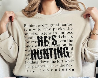 He's Hunting Sweatshirt Wife Hunting Season Shirt Duck Hunting Wife Deer Hunting Wife Abandoned Hunting Wife Sweatshirts Hunter Girlfriend