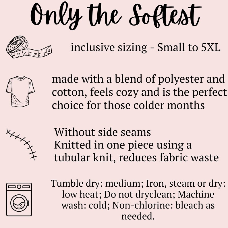 May include: A graphic illustration of a t-shirt with text that reads "Only the Softest" and "inclusive sizing - Small to 5XL". The text describes the t-shirt as being made with a blend of polyester and cotton, cozy, and perfect for colder months. The illustration also shows a measuring tape, a seam, and a washing machine, indicating the t-shirt's features and care instructions.