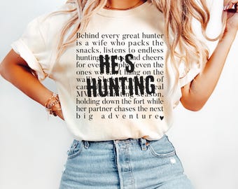 He's Hunting Comfort Colors Shirt for Wife Hunting Season Shirt Duck Hunting Wife Deer Hunting Wife Abandoned Hunting Wife Hunter Girlfriend