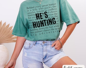 He's Hunting Comfort Colors Shirt for Abandoned Wife or Girlfriend Deer Duck Elk Hunting Season