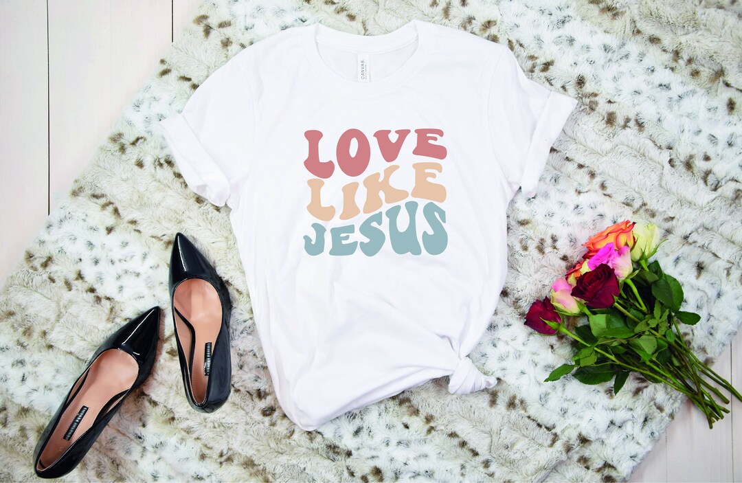 Love Like Jesus Tshirt, Love Like Jesus T-shirt for Women, Mothers Day