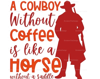 Cowboy SVG, Western SVG, Cowboy Quote, Horse & Saddle, Country Life, Coffee Lover, Cowboy Shirt Design, Jpg, Png Download