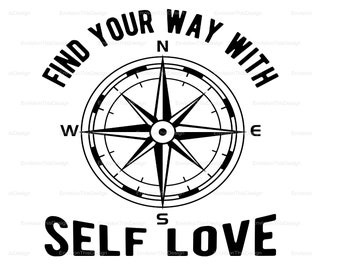 Self Love Compass SVG & PNG, Find Your Way With Self Love Design, Self Love Club SVG, Empowerment Quote, Cricut, Silhouette Cut Files