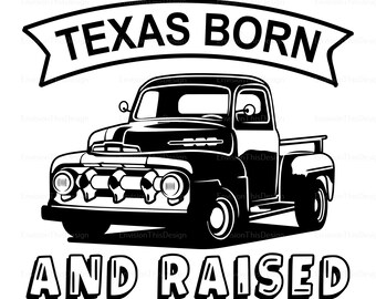May include: Black and white illustration of a vintage pickup truck with the text "TEXAS BORN AND RAISED" above it.