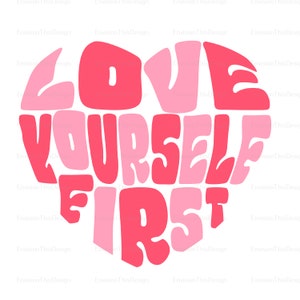 Liebe Dich selbst zuerst Herz SVG PNG - Selbstliebe Club, Valentinstag, Ermächtigung, Positive Inspirieren Zitat, Cricut, Silhouette, Instant Download