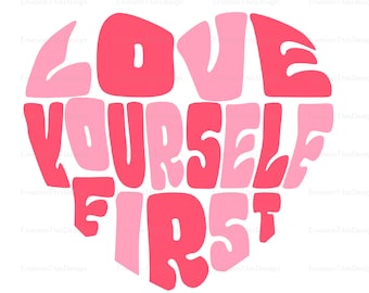 Love Yourself First Heart SVG PNG - Self Love Club, Valentine&#39;s, Empowerment, Positive Inspire Quote, Cricut, Silhouette, Instant Download