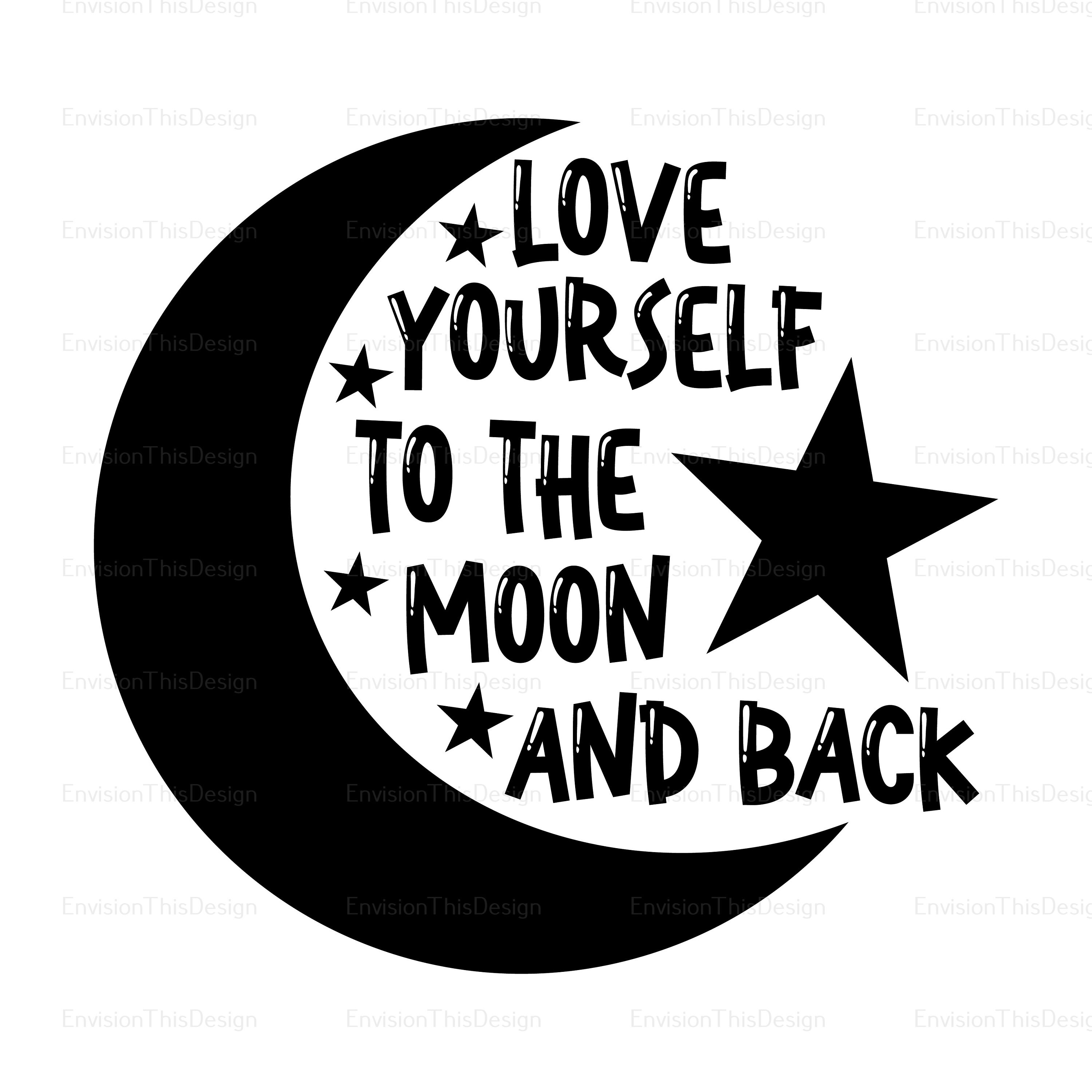 Love Yourself to the Moon & Back SVG PNG - Self Love, Lunar Design, Valentine's, Empowerment, Cricut, Silhouette, Instant Download