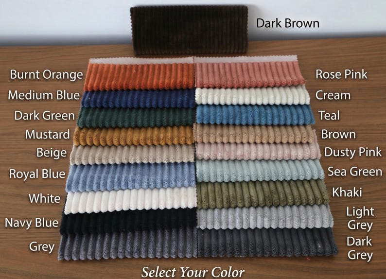 May include: A color chart of corduroy fabric swatches in various colors, including Burnt Orange, Medium Blue, and Rose Pink. The text "Select Your Color" is at the bottom, and "Dark Brown" is at the top. The fabric is arranged in neat rows.