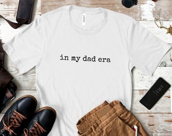 In My Dad Era Shirt, Funny Dad Shirt, New Dad Shirt, Daddy Shirt, Pregnancy Announcement, Gift For Husband,Dad Jokes Shirt,Fathers Day Shirt