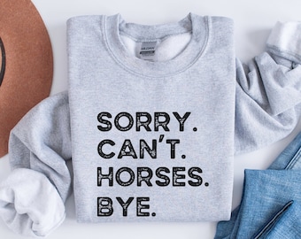 Funny Sweatshirt Sorry Can't Horses Bye for Women Men, Horse Lover Sweatshirt, Gift for Horse Lover, Horse Sweatshirt, Horse Rider Gift