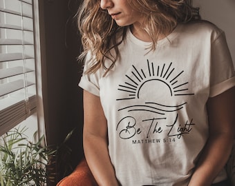 Be The Light Shirt, Christian Shirt, Bible Verse Shirt, Mathew 5 14, Religious Shirt, Believe Shirt, Blessed Shirt, Matching Family Shirts