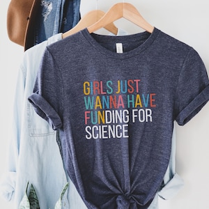 Girls Just Wanna Have Funding Shirt, Scientific Research Shirt, Girl Scientist Shirt, Phd Scientist Shirt, Science Shirt, Women In Science