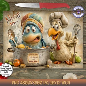 May include: A whimsical illustration featuring a blue bird and a chicken, both wearing chef hats, preparing food. The text "NICE try..." is above the bird. A red knife is at the top. The image is labeled "PNG 4800X3600 PX, 16X12 inch".