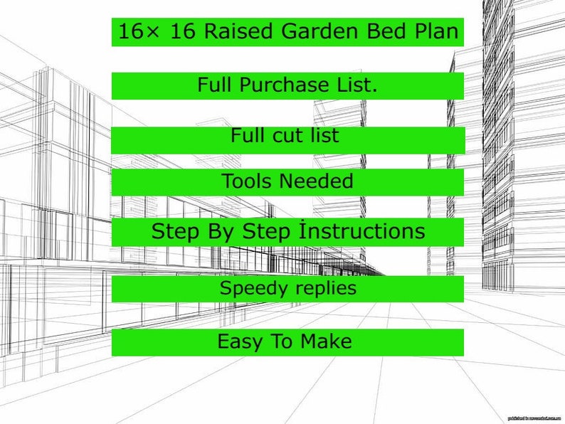 May include: A green and white graphic with the text "16x 16 Raised Garden Bed Plan", "Full Purchase List", "Full cut list", "Tools Needed", "Step By Step Instructions", "Speedy replies", and "Easy To Make".