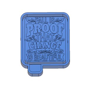 May include: Blue 3D printed sign with the text "Fall is proof that change is beautiful".