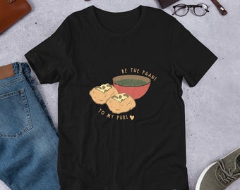 Nepali T-Shirt Gift | Nepal, Nepalese Food | Indian, Girls, Love, Cute, Pretty | Unisex Men & Womens Tee | Be the Paani to my Puri