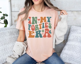 In My Forties Era Shirt, Forties Birthday T-Shirt, Funny Birthday Sweatshirt, 40th Birthday Gift, Retro 40th Birthday Sweatshirt, 40 years