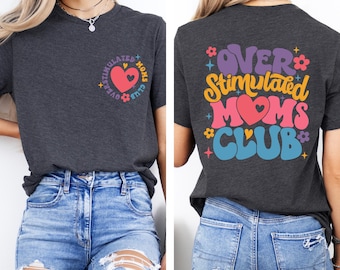 Over Stimulated Moms Club Shirt, Funny Mom Shirt, Tired Mom Life Tee, Mom Humor Graphic Tee, Exhausted Mom Gift, Mom Life Shirt