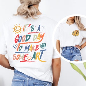 It's A Good Day to Make Some Art Shirt, Artist Tee, Art Lover Shirt, Art Shirt, Art Teacher Shirt, Teacher Shirts, Gifts For Art Teachers