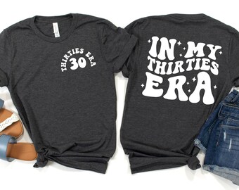 In My Thirties Era T-Shirt, 30th Birthday Sweatshirt, In My Thirties Era Gift, Birthday Shirt, Funny Birthday Shirt, 30th Birthday Gift
