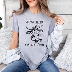 Retirement Shirt, Funny Shirt, Don&#39;t Piss Off Old People Life In Prison Is Less A Deterrent Shirt, Gift for Grandparents, Cow Sweatshirt