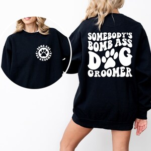 Dog Owner Shirt, Somebody&#39;s Bomb Ass Dog Groomer Shirt, Dog Groomer Sweatshirt, Dog Groomer Gift, Gift for Dog Groomer, Dog Lover Gift