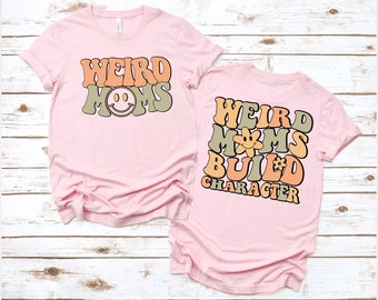 Weird Moms Build Character Shirt, Funny Mom T-Shirt , Weird Mom Shirt, Groovy Mom Shirt, Groovy Weird Mom Gift, Mother Days Gift, Mom Gift