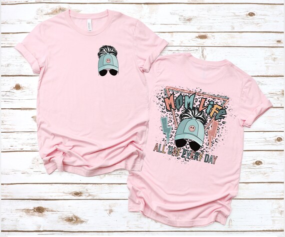 Mom Life All Day Every Day Shirt, Moms Club Sweatshirt, Messy Bun Tee, Mothers Day Gift, Mom Life Gift, Birthday Gift For Mom, Gift For Her