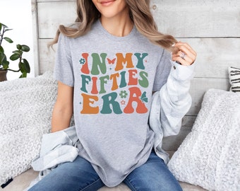 In My Fifties Era T-Shirt, 50th Birthday Sweatshirt, In My Fifties Era Gift, Birthday Shirt, Funny Birthday Sweatshirt, 50th Birthday Gift